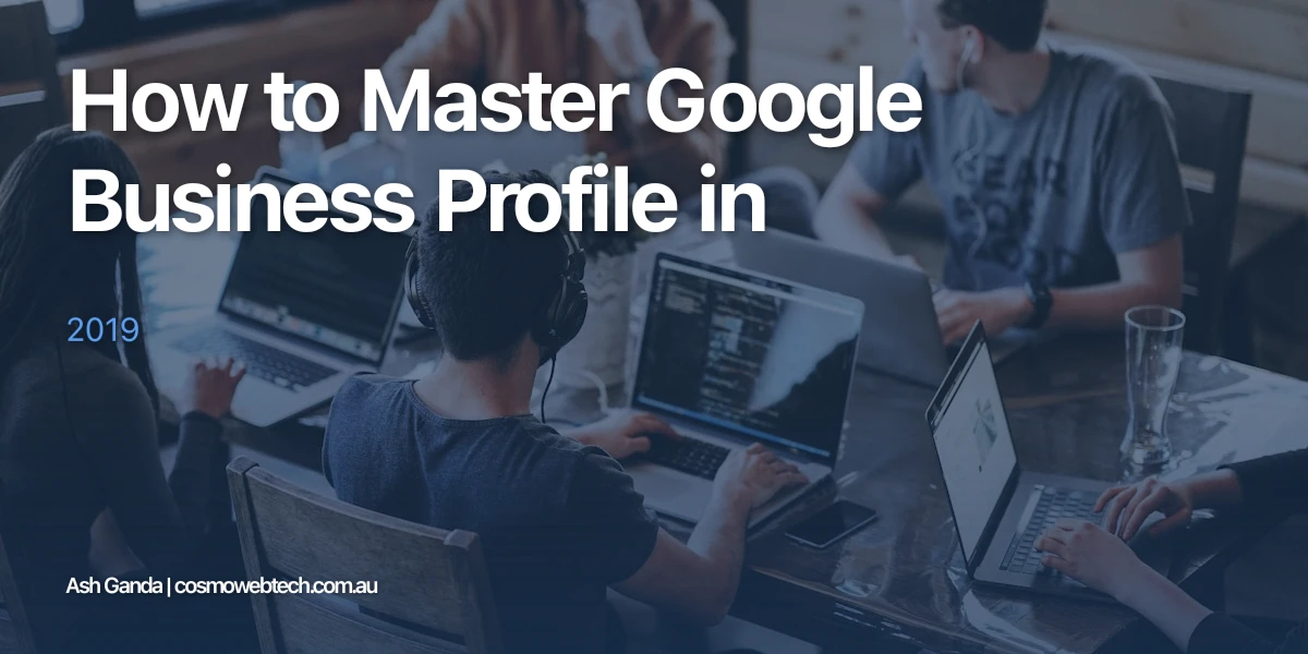 How to Master Google Business Profile in 2019